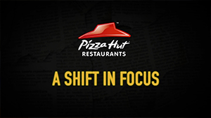 Pizza Hut - A Shift In Focus